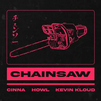 CHAINSAW by Howl