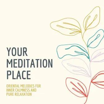 Your Meditation Place: Oriental Melodies for Inner Calmness and Pure Relaxation by Cambodia Synthesis