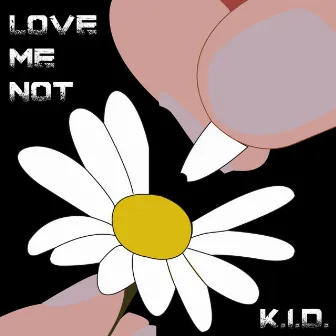 Love Me Not by KID Killin' It Daily