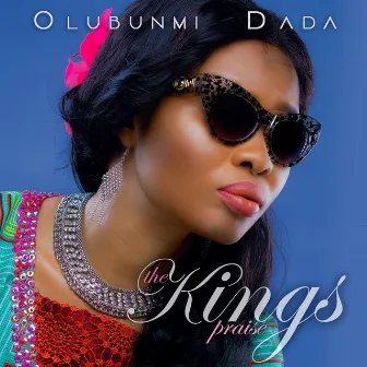 The King's Praise by Olubunmi Dada