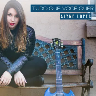 Tudo Que Você Quer by Alyne Lopes