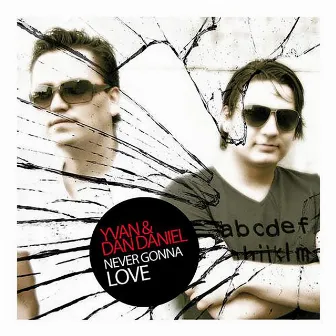 Never Gonna Love by Yvan & Dan Daniel