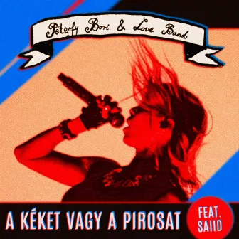 A Kéket Vagy A Pirosat by Péterfy Bori & Love Band