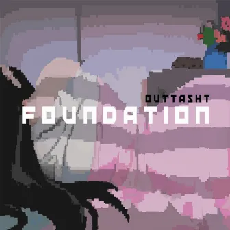 FOUNDATION by outtasht