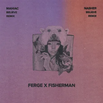 Believe (Remixed) by Ferge X Fisherman