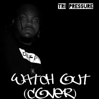 Watch Out by Tri Pressure