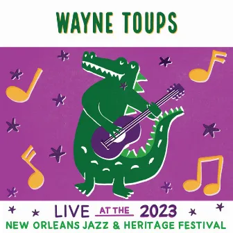 Live At The 2023 New Orleans Jazz & Heritage Festival by Wayne Toups