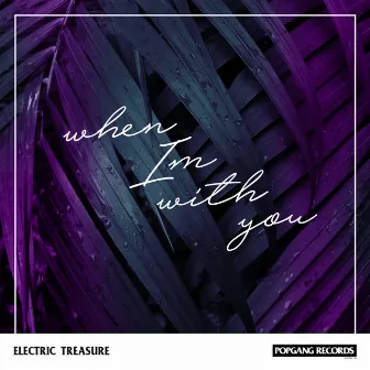 When I'm With You by Electric Treasure