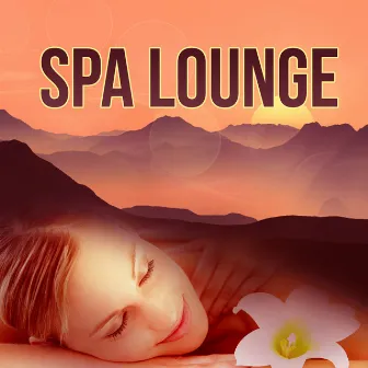 Spa Lounge - Mind Body Relaxation, Paradise in the Home Spa, Soothing Music, Nature Music for Healing Through Sound and Touch, Sensual Massage Music for Aromatherapy by Home SPA Collection