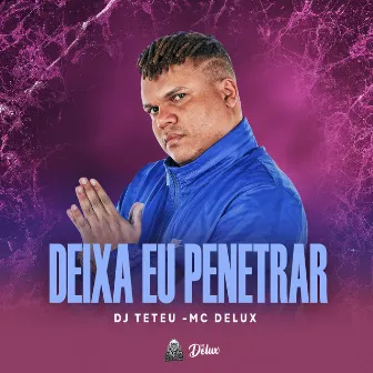 Deixa Eu Penetrar by DJ Teteu