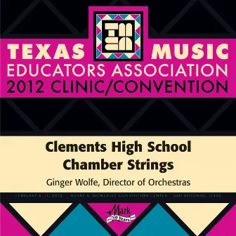 2012 Texas Music Educators Association (TMEA): Clements High School Chamber Strings by Ginger Wolfe