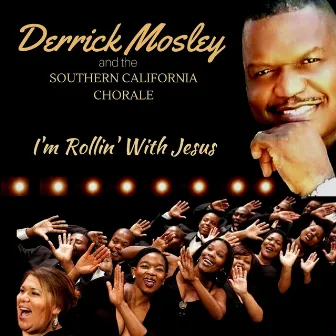 I'm Rollin' with Jesus by Derrick Mosley and the Southern California Chorale