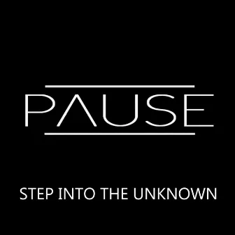 Step Into The Unknown by Pause