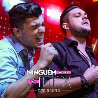 Ninguem Morre de Amor by Marcio e Douglas