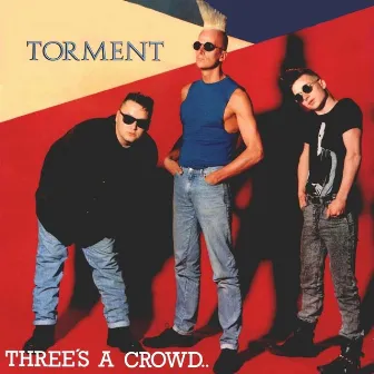 Three's A Crowd by Torment