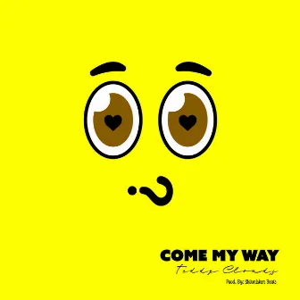 Come My Way by Teddy Cloudz