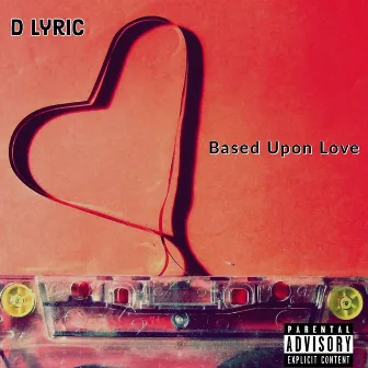 Based Upon Love by D Lyric