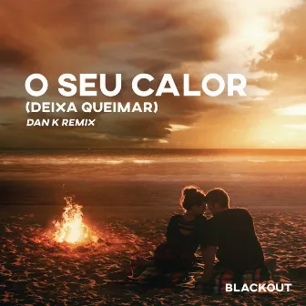 O Seu Calor (Deixa Queimar) [Dan K Remix] (feat. Rafa Bogas) by Dan K