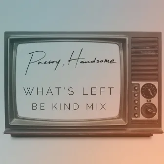 What's Left (BeKind Remix) by Pretty, Handsome