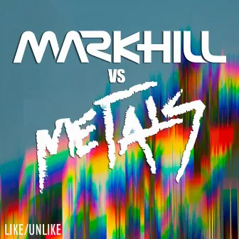 Like/Unlike (Mark Hill vs. Metals) by Mark Hill