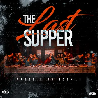 The Last Supper by Freezie Da Iceman