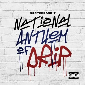 National Anthem Of Drip by Sk8board T