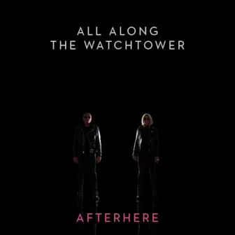 All Along the Watchtower by Afterhere