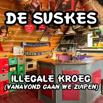 Illegale Kroeg (Vanavond Gaan We Zuipen) by De Suskes