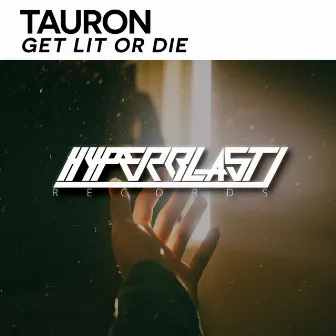 Get Lit Or Die by Tauron