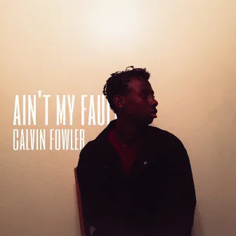 Ain't My Fault by Calvin Fowler