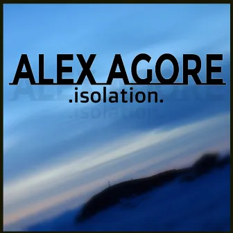 Isolation by Alex Agore