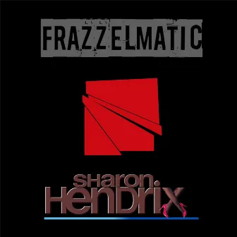 Frazzelmatic by Sharon Hendrix