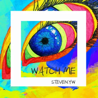 WATCH ME by Steven.YW 史蒂芬