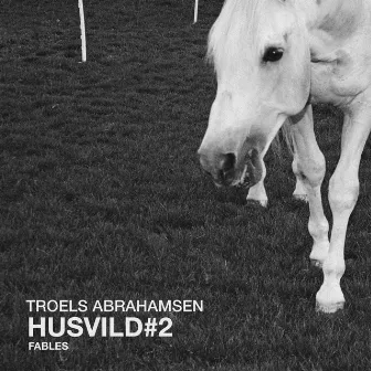 Husvild#2 - Fables by Troels Abrahamsen