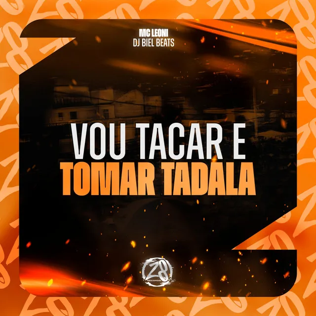 Vou Tacar e Tomar Tadala