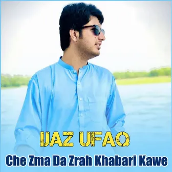 Che Zma Da Zrah Khabari Kawe by Ijaz Ufaq