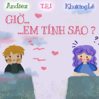 Giờ Em Tính Sao? by Andiez