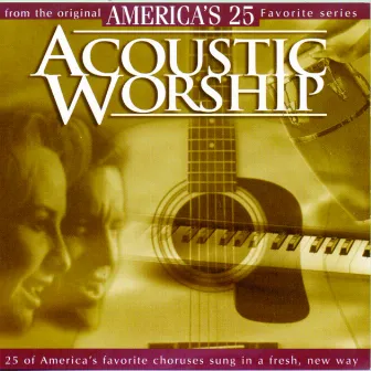 Acoustic Worship - America's 25 Favorite Praise and Worship by Studio Musicians