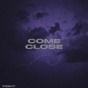 come close by vight