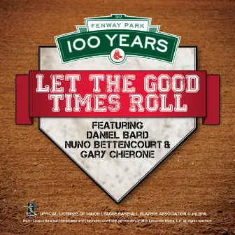 100 Year Anniversary Of Fenway Park: Let The Good Times Roll by Gary Cherone