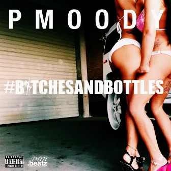 #Bitches and Bottles by P.Moody