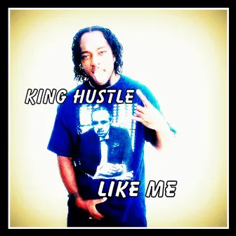 Like Me by King Hustle