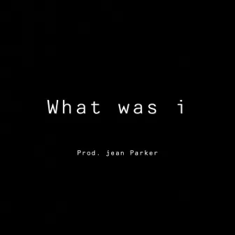 What was i by Luh Lynn Rose