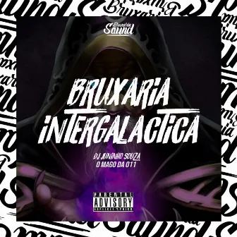 Bruxaria Intergaláctica by DJ JUNINHO SOUZA O MAGO DA 011