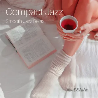 Compact Jazz: Smooth Jazz Relax by Paul States