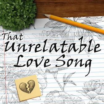 That Unrelatable Love Song by Stephanafro