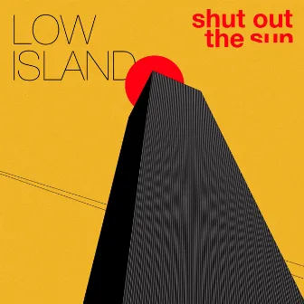 Shut out the Sun by Low Island