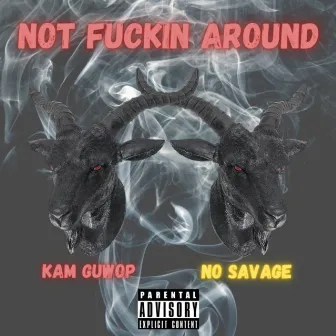 Not Fuckin Around by Kam Guwop