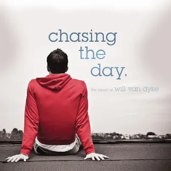 Chasing The Day - The Music Of Will Van Dyke by Will Van Dyke