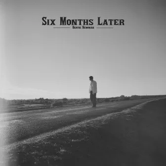 Six Months Later by Bertie Newman